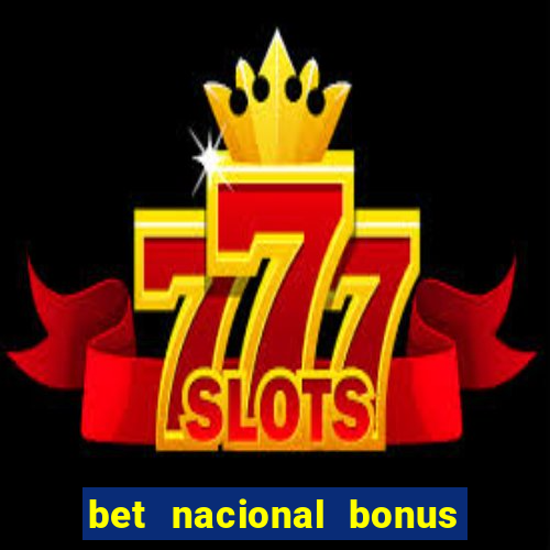 bet nacional bonus de boas vindas